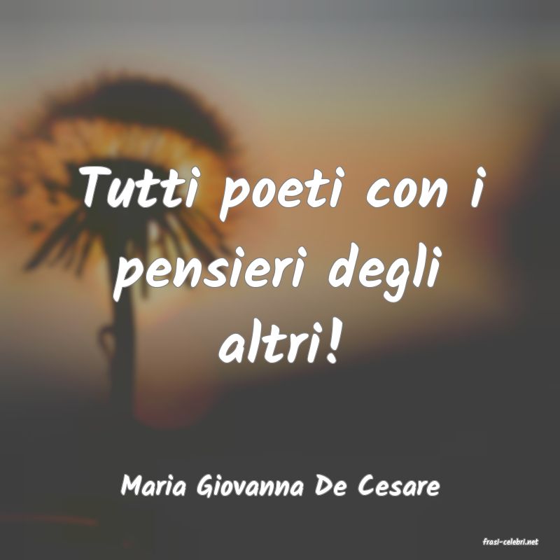 frasi di  Maria Giovanna De Cesare
