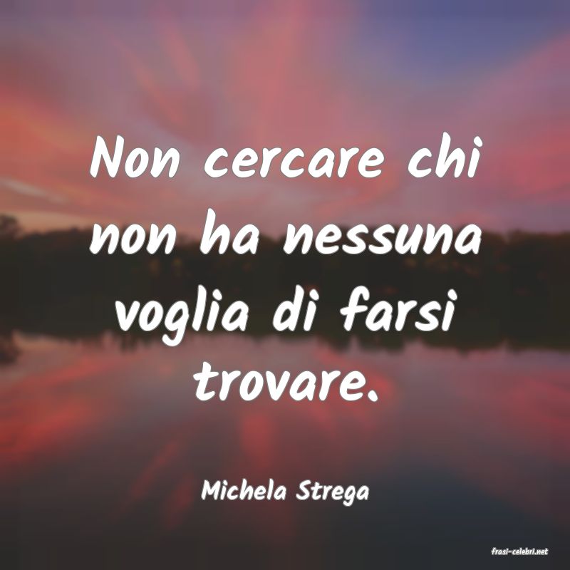 frasi di  Michela Strega
