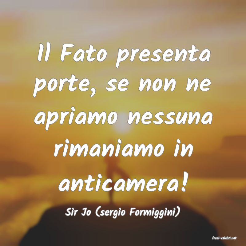 frasi di  Sir Jo (sergio Formiggini)
