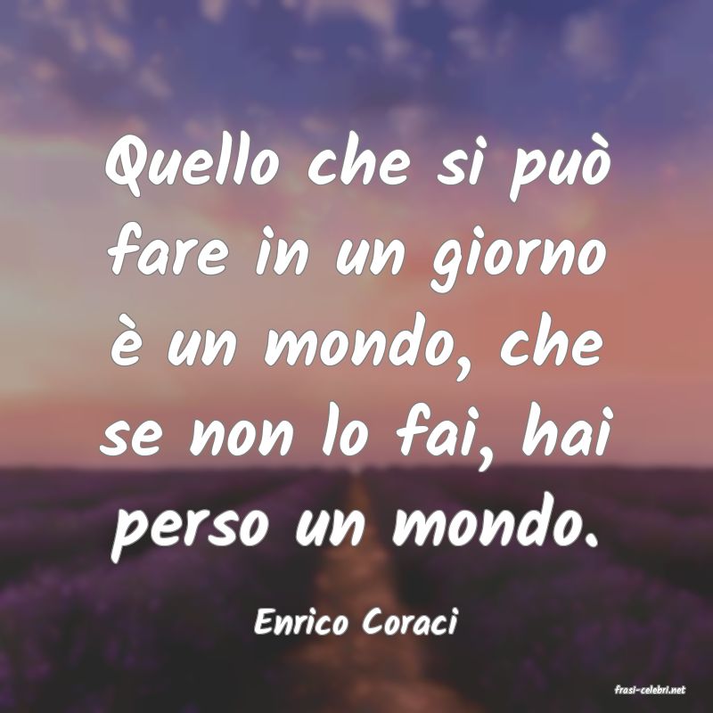 frasi di  Enrico Coraci
