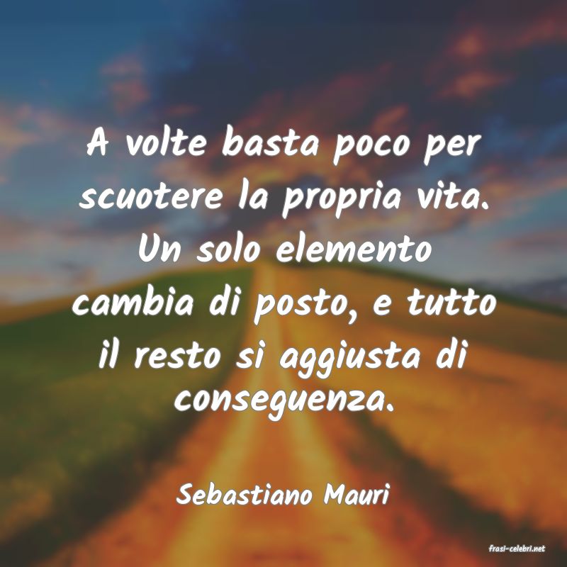 frasi di  Sebastiano Mauri

