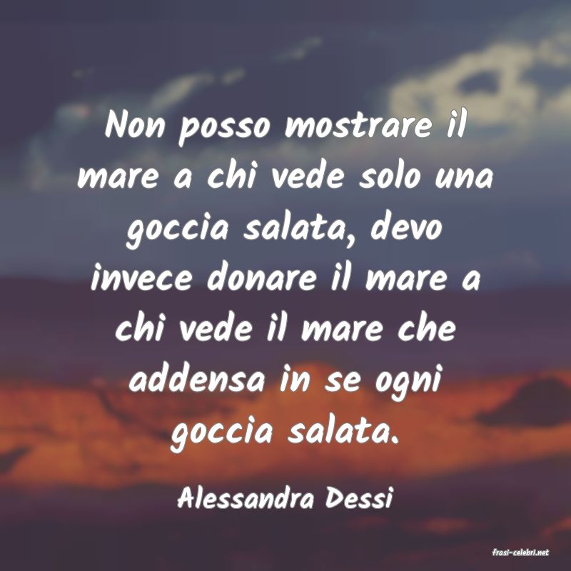 frasi di  Alessandra Dessi
