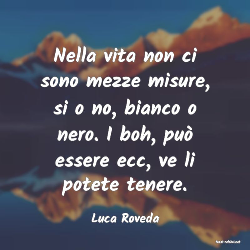 frasi di  Luca Roveda
