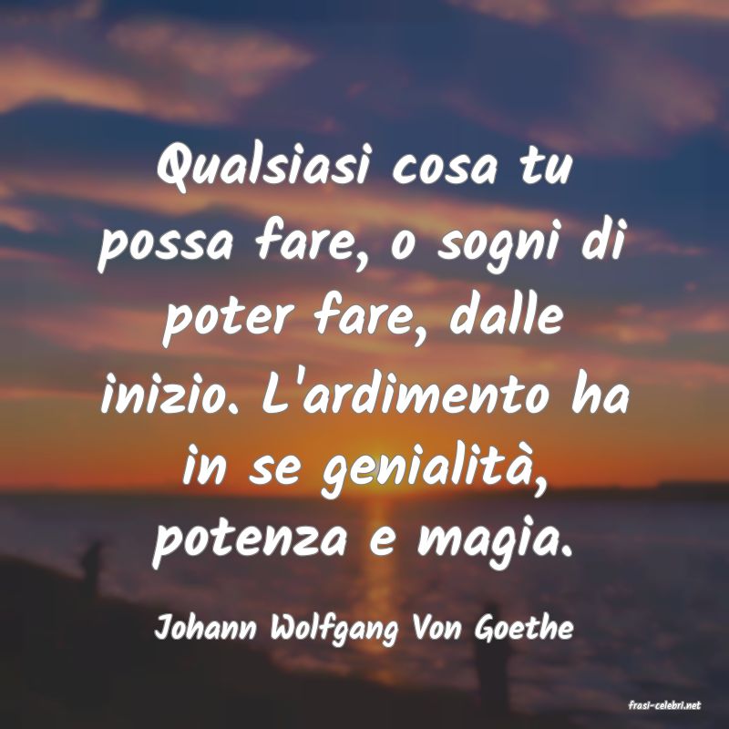 frasi di  Johann Wolfgang Von Goethe
