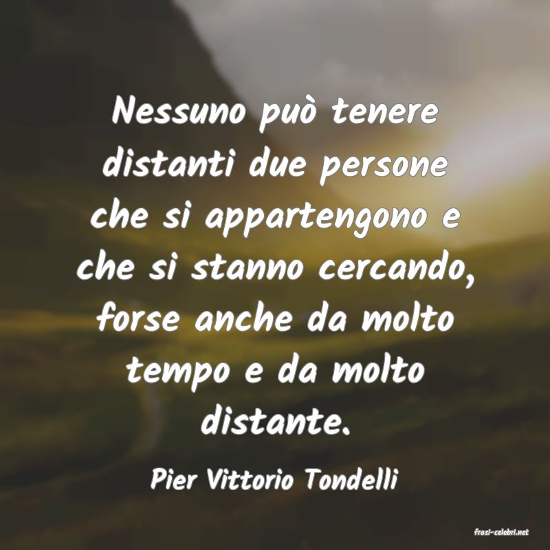 frasi di  Pier Vittorio Tondelli
