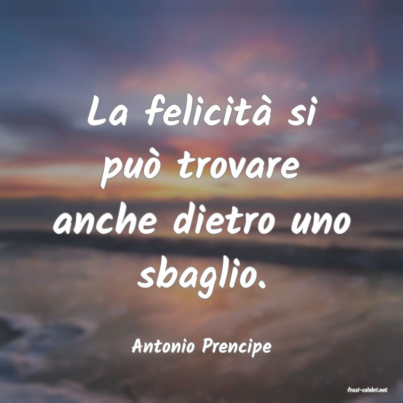 frasi di  Antonio Prencipe
