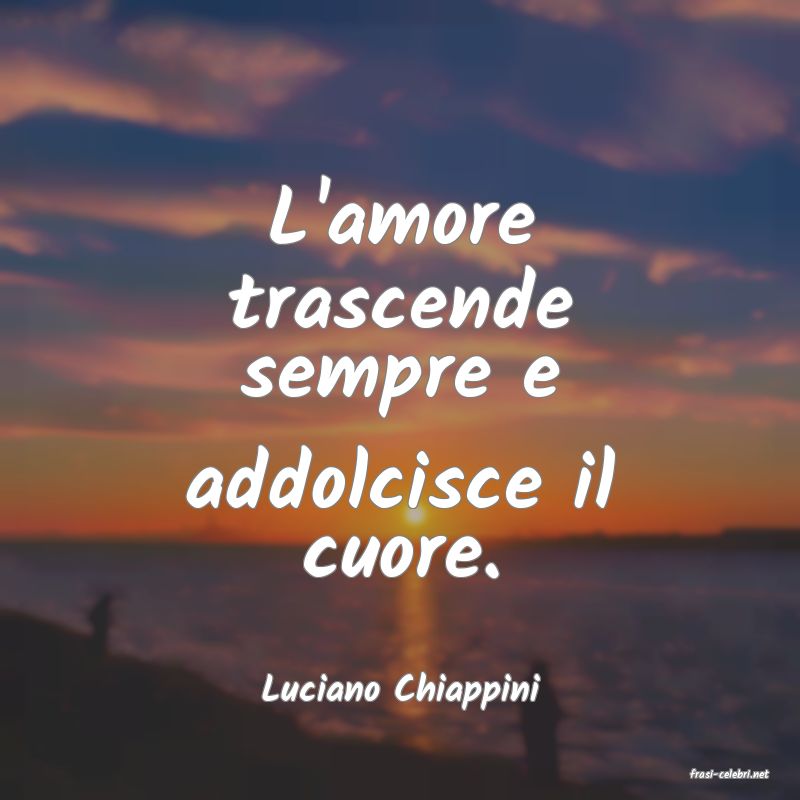 frasi di  Luciano Chiappini
