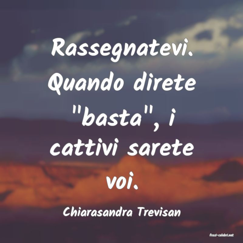 frasi di  Chiarasandra Trevisan
