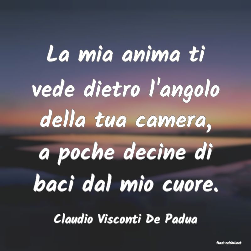 frasi di  Claudio Visconti De Padua
