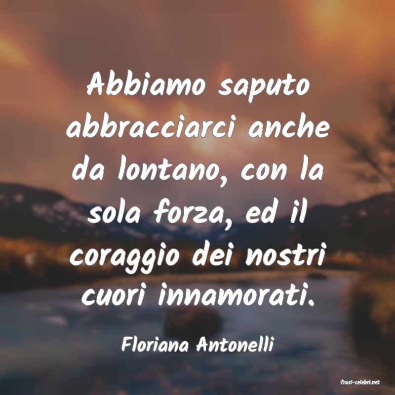frasi di  Floriana Antonelli
