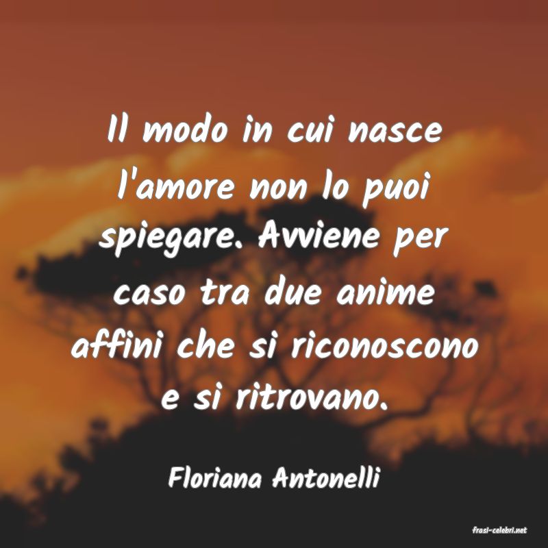 frasi di  Floriana Antonelli
