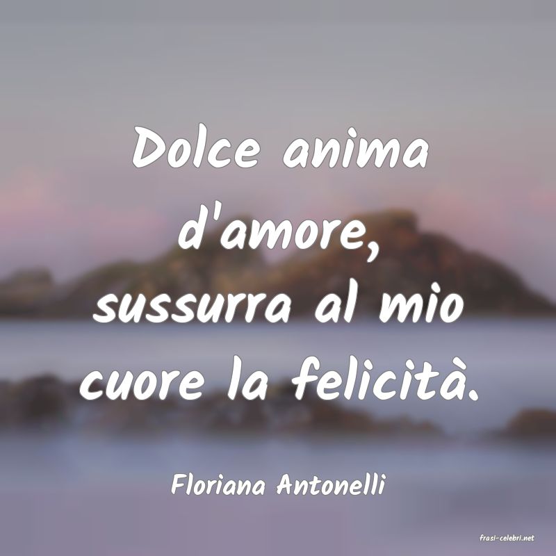 frasi di  Floriana Antonelli
