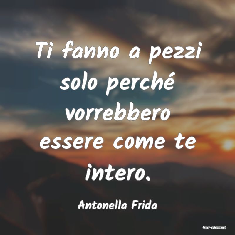 frasi di  Antonella Frida
