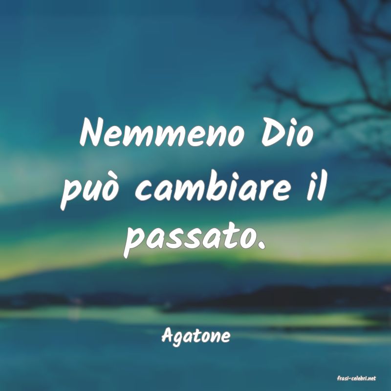 frasi di  Agatone
