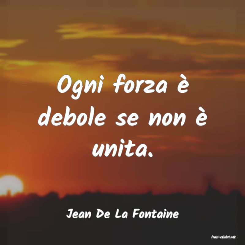 frasi di  Jean De La Fontaine
