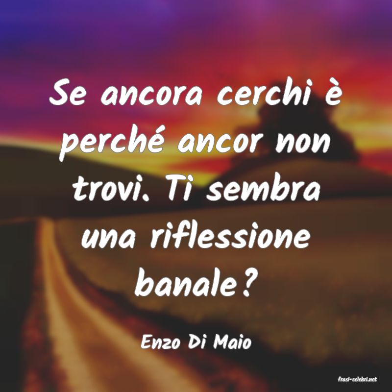 frasi di  Enzo Di Maio
