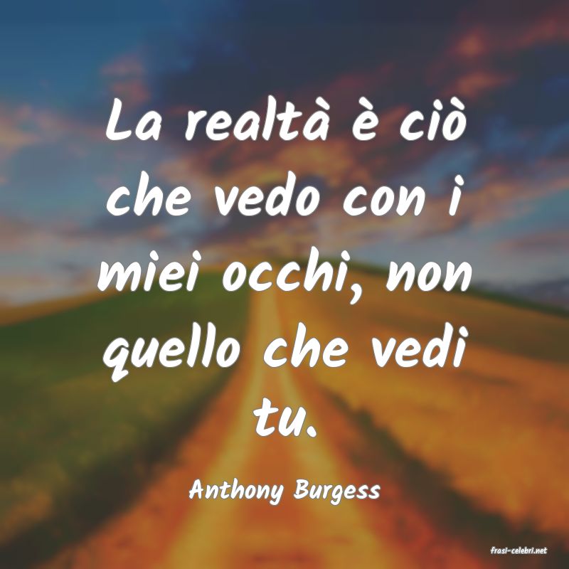 frasi di  Anthony Burgess
