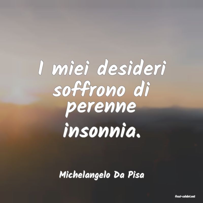 frasi di  Michelangelo Da Pisa
