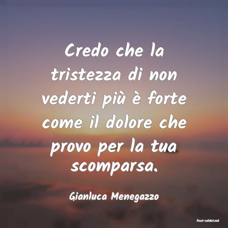 frasi di  Gianluca Menegazzo
