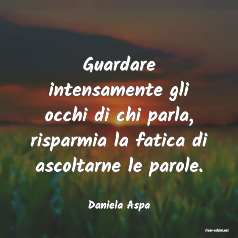 frasi di  Daniela Aspa
