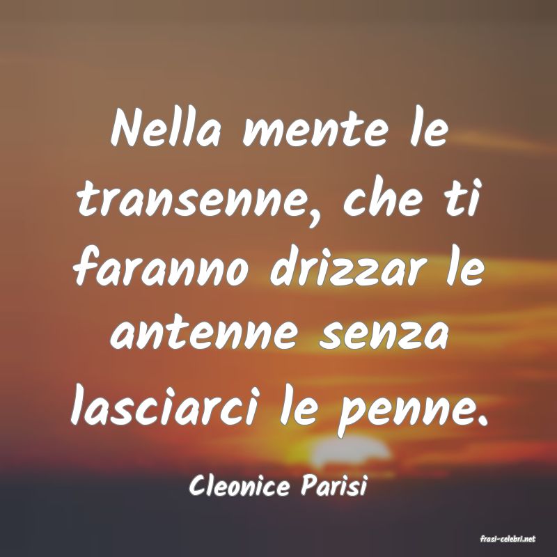 frasi di  Cleonice Parisi
