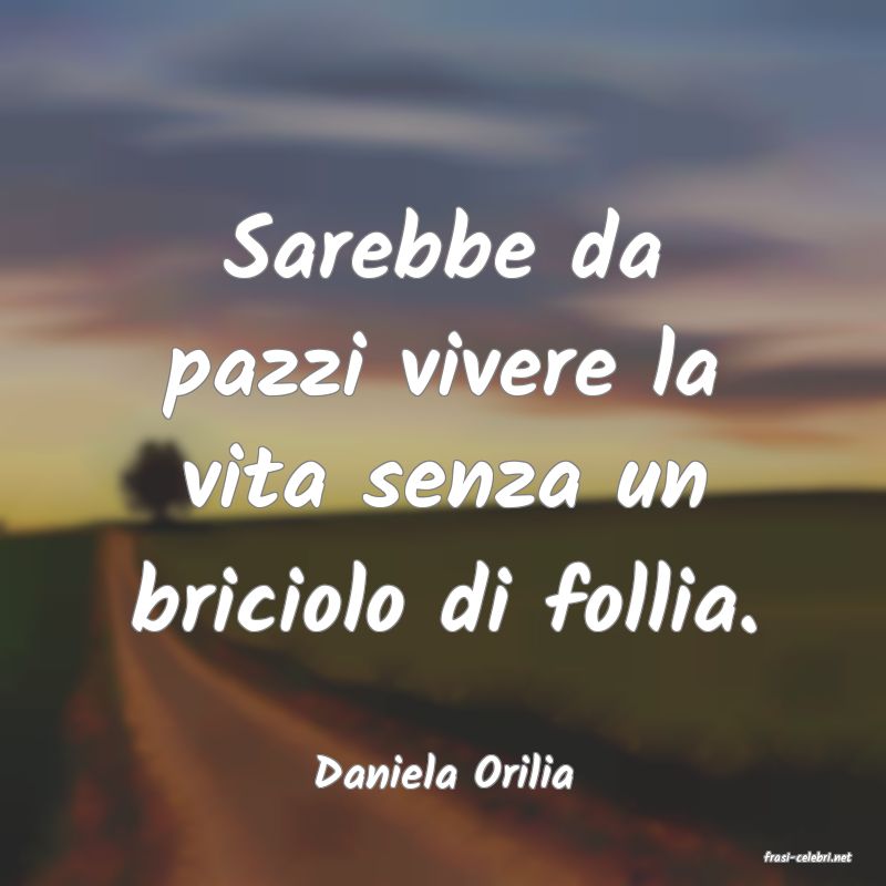 frasi di  Daniela Orilia
