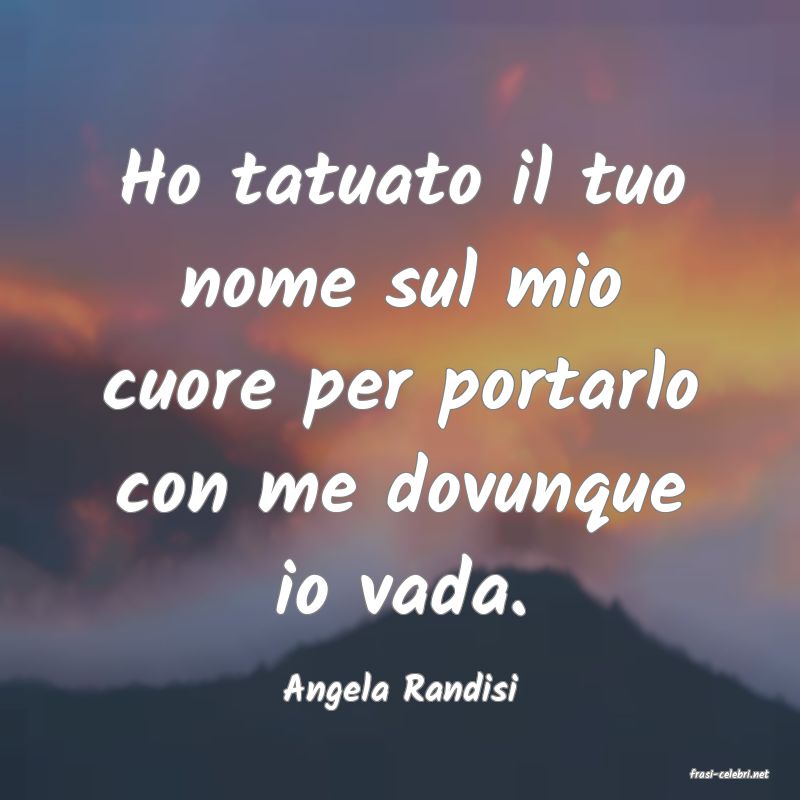 frasi di  Angela Randisi

