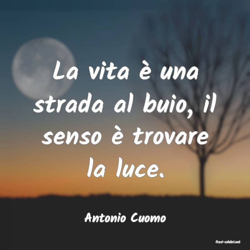 frasi di  Antonio Cuomo
