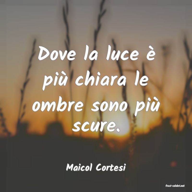 frasi di  Maicol Cortesi

