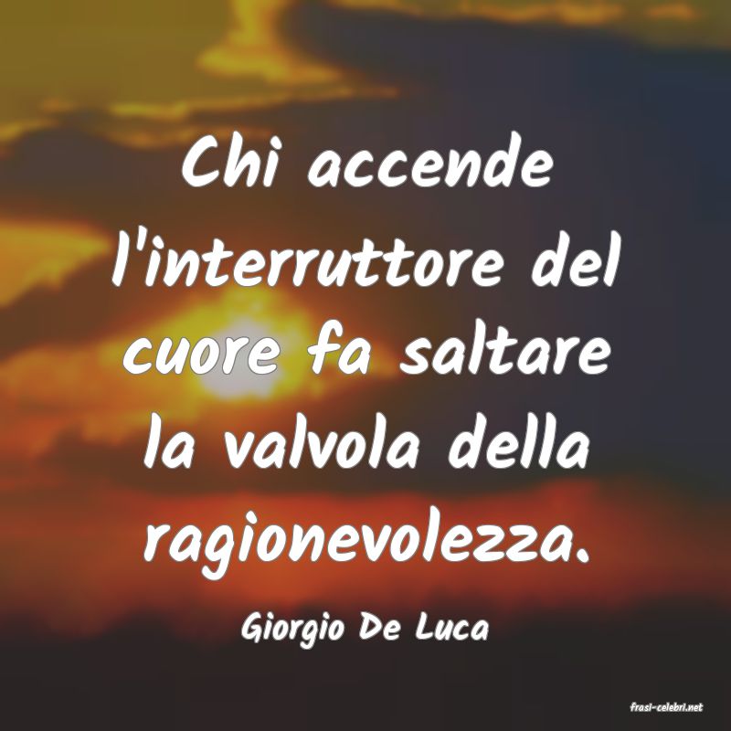 frasi di  Giorgio De Luca
