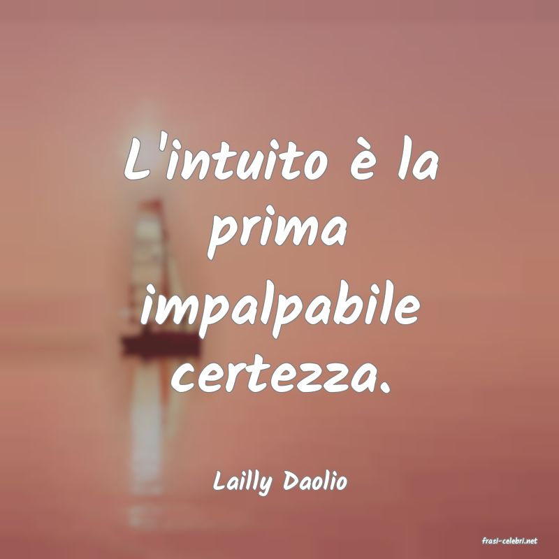 frasi di  Lailly Daolio

