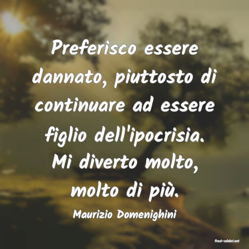 frasi di  Maurizio Domenighini
