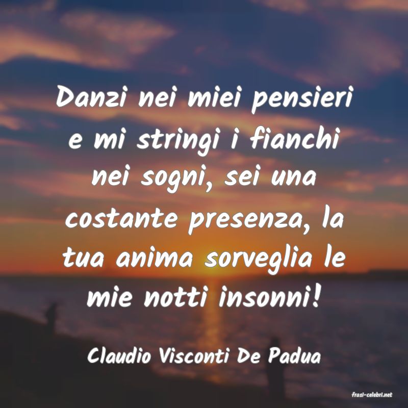 frasi di  Claudio Visconti De Padua
