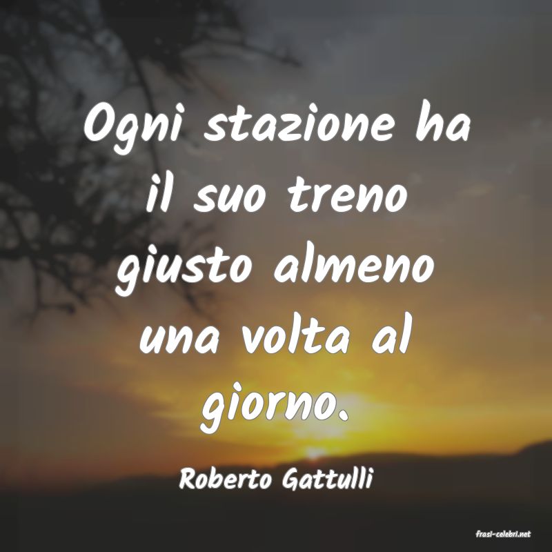frasi di  Roberto Gattulli
