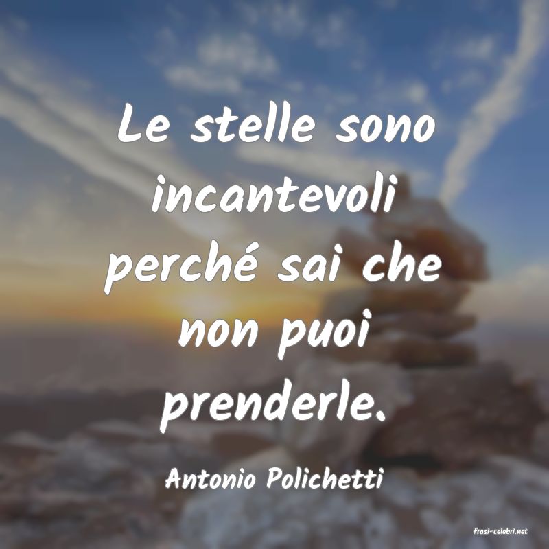 frasi di  Antonio Polichetti
