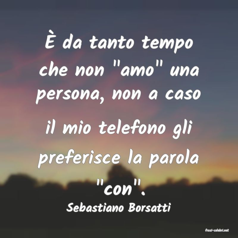 frasi di  Sebastiano Borsatti
