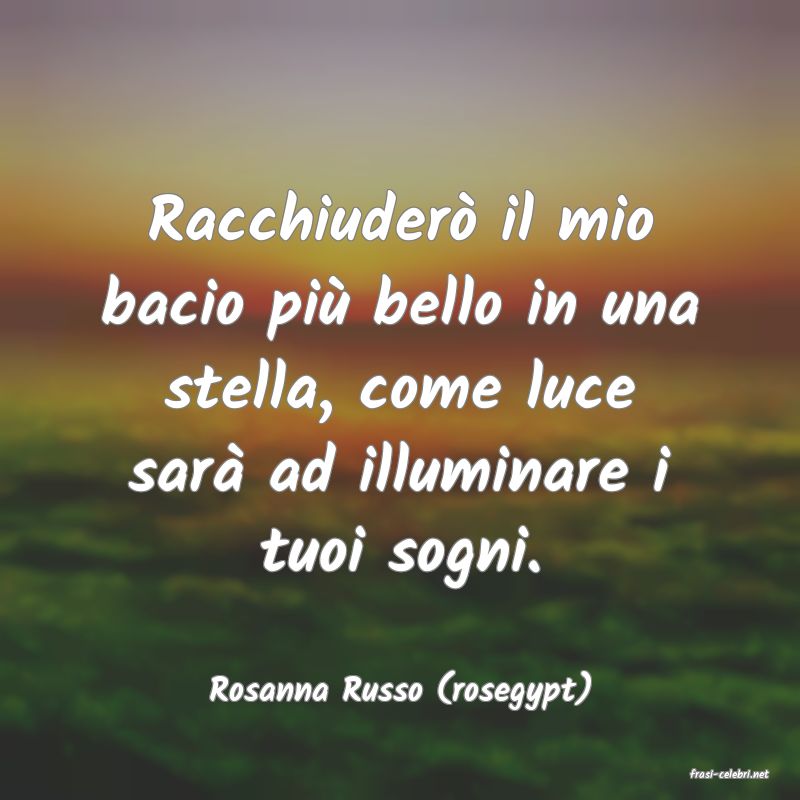 frasi di  Rosanna Russo (rosegypt)
