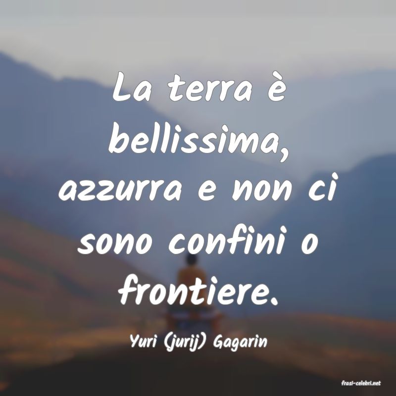 frasi di  Yuri (jurij) Gagarin
