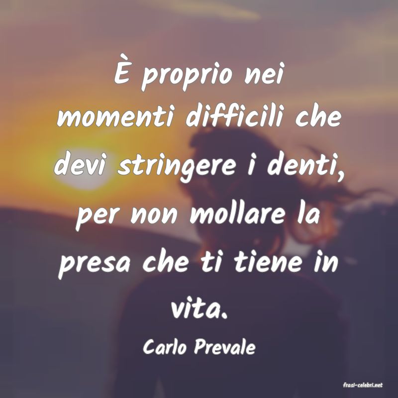 frasi di  Carlo Prevale
