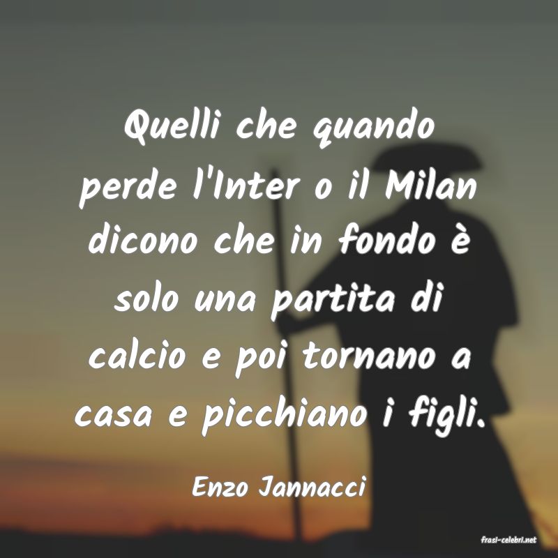 frasi di  Enzo Jannacci
