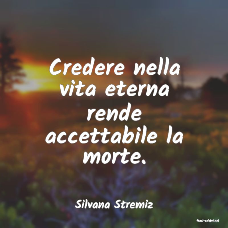 frasi di Silvana Stremiz