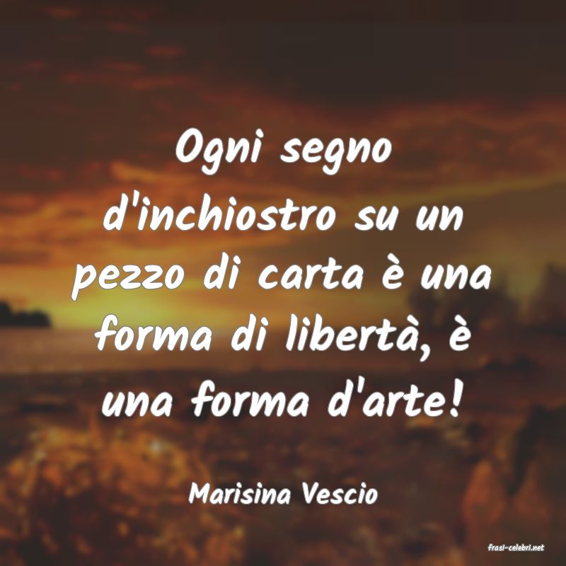 frasi di  Marisina Vescio
