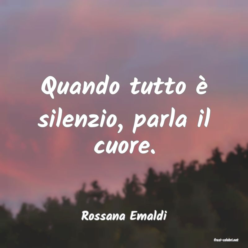 frasi di  Rossana Emaldi
