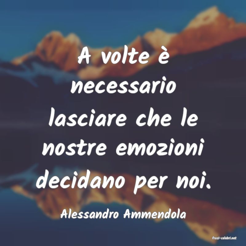 frasi di  Alessandro Ammendola
