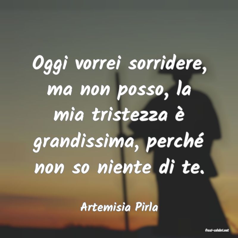 frasi di  Artemisia Pirla
