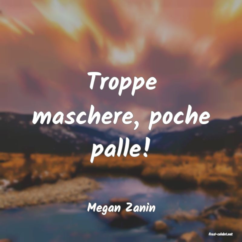frasi di  Megan Zanin
