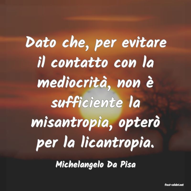 frasi di  Michelangelo Da Pisa
