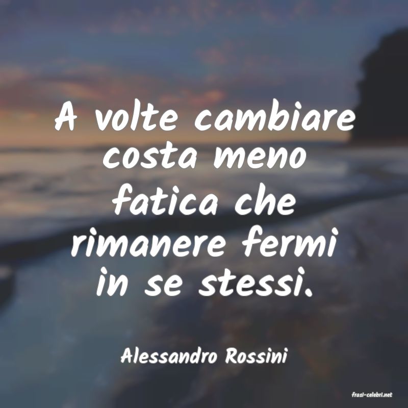 frasi di  Alessandro Rossini

