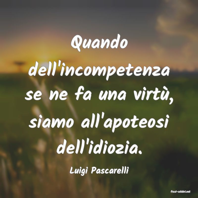 frasi di  Luigi Pascarelli
