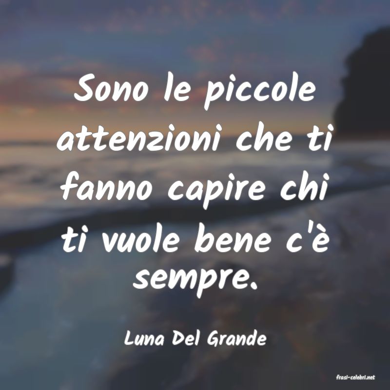 frasi di  Luna Del Grande
